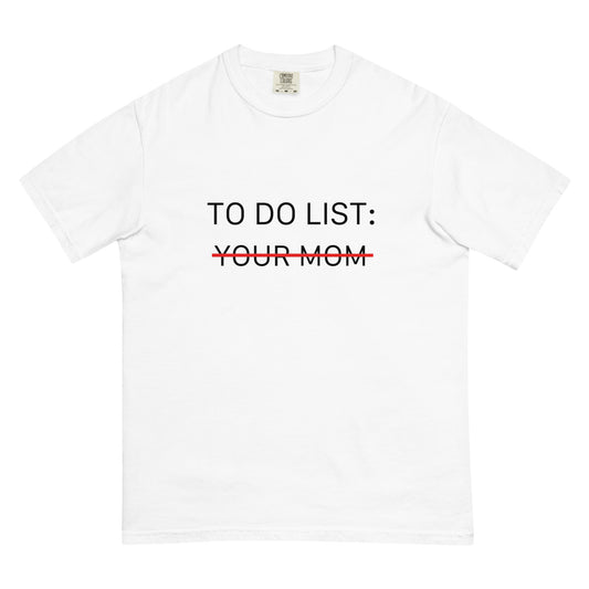 To Do List: Your Mom t-shirt